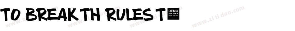 TO BREAK TH RULES T字体转换